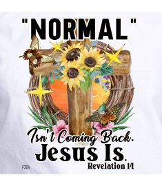 DTF-304 Normal Isnt Coming Back Jesus Is 8 x 11 Inches
